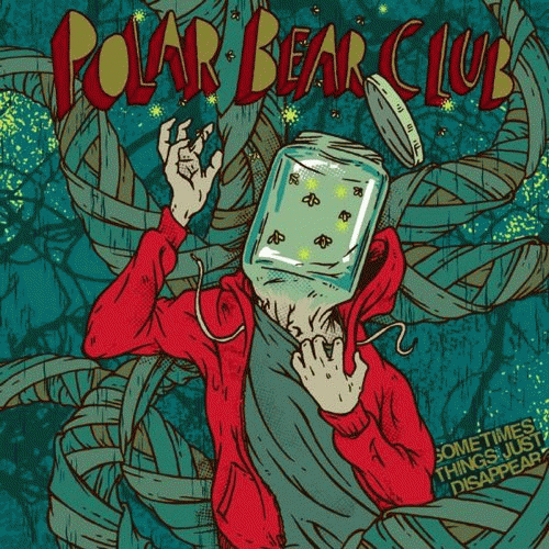 Polar Bear Club : Sometimes Things Just Disappear